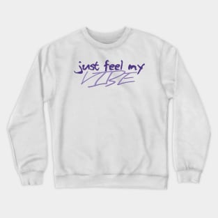 Just Feel My Vibe Crewneck Sweatshirt